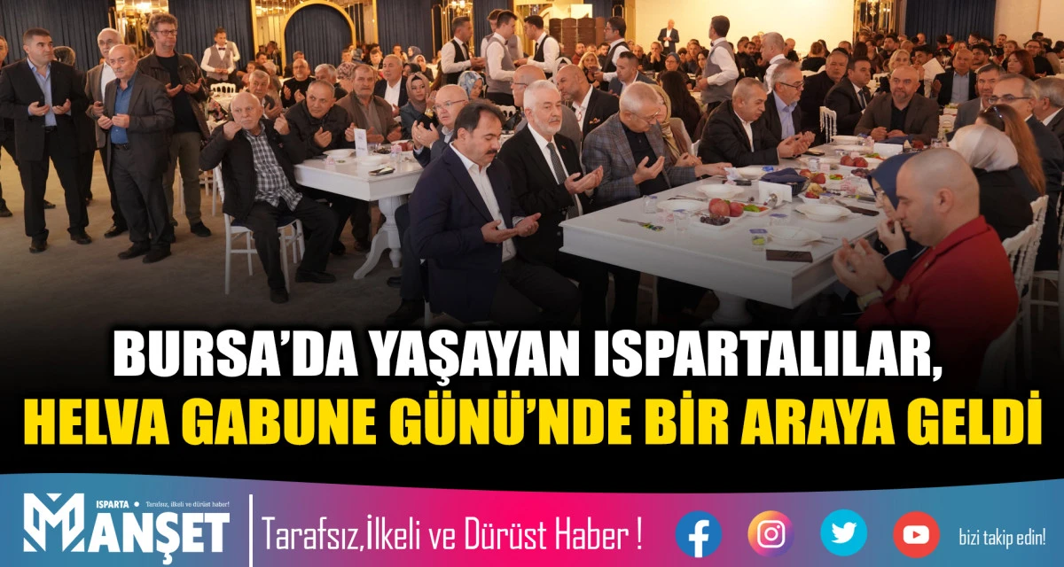 BURSA&rsquo;DA YAŞAYAN ISPARTALILAR, HELVA GABUNE G&Uuml;N&Uuml;&rsquo;NDE BİR ARAYA GELDİ
