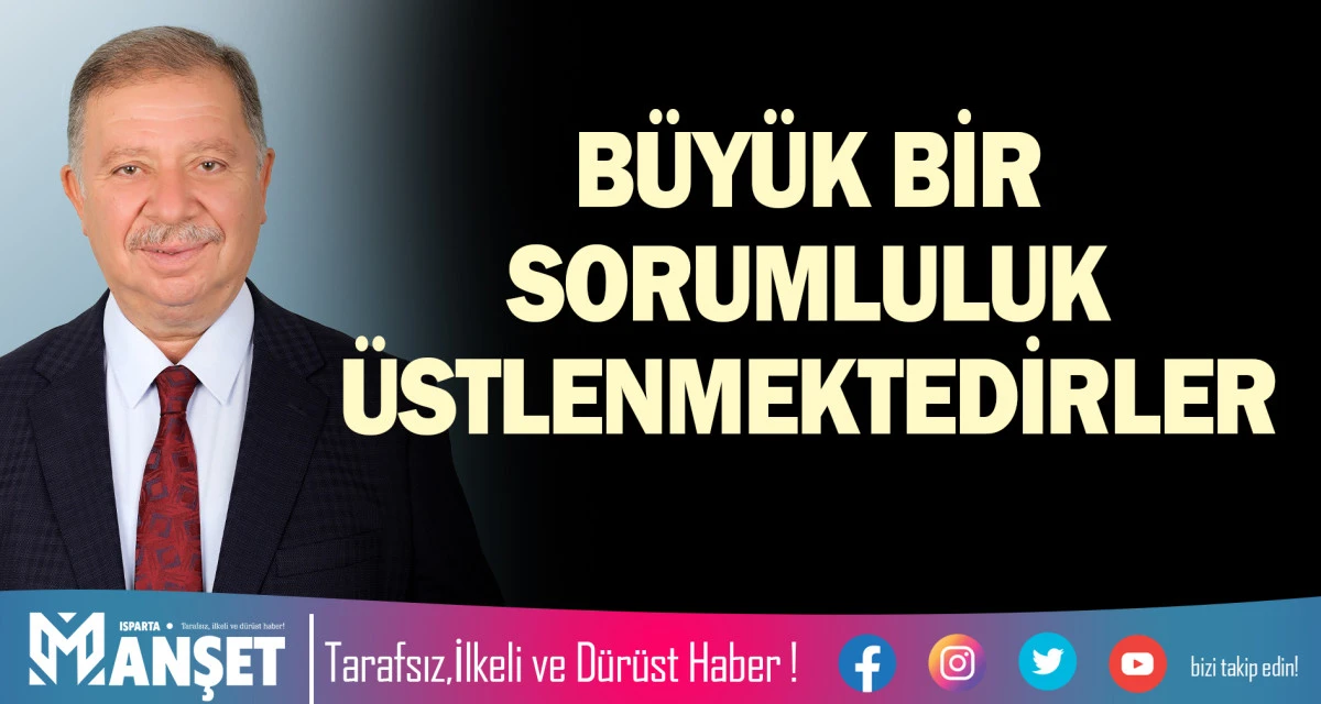 B&Uuml;Y&Uuml;K BİR SORUMLULUK &Uuml;STLENMEKTEDİRLER