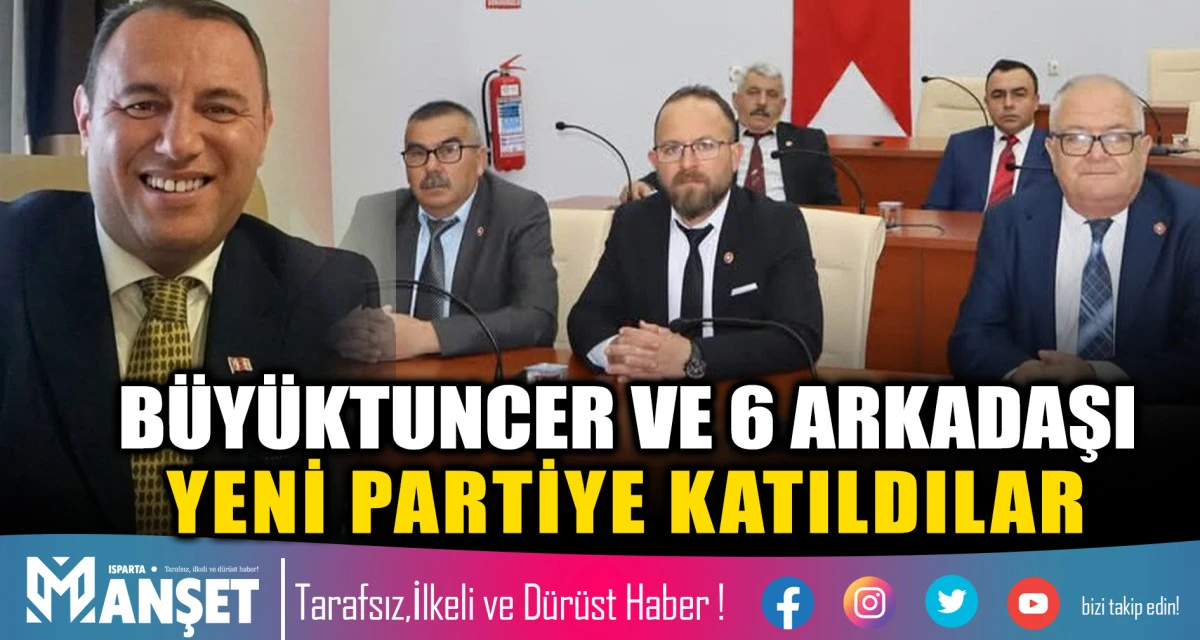 B&Uuml;Y&Uuml;KTUNCER VE 6 ARKADAŞI YENİ PARTİYE KATILDILAR