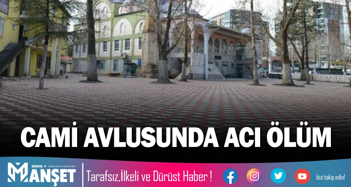 CAMİ AVLUSUNDA ACI &Ouml;L&Uuml;M