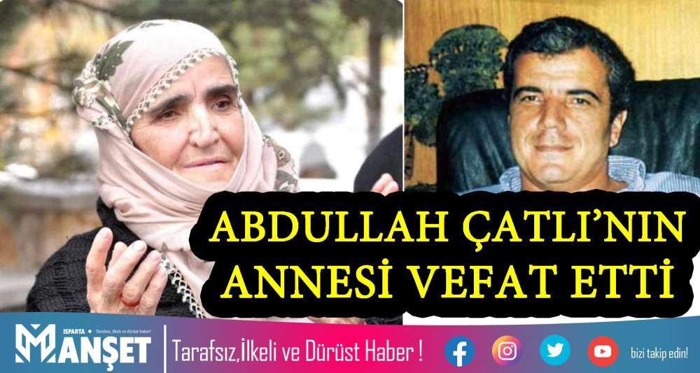 &Ccedil;ATLININ ANNESİ VEFAT ETTİ