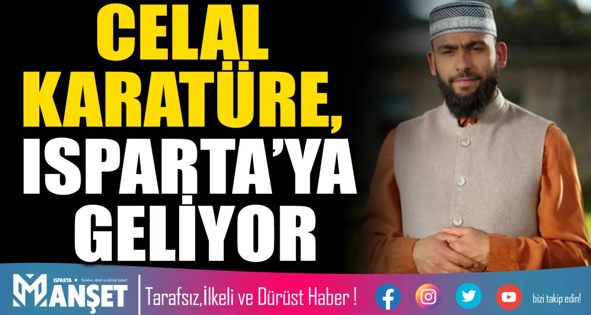 CELAL KARAT&Uuml;RE, ISPARTA&rsquo;YA GELİYOR