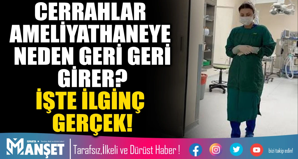 CERRAHLAR AMELİYATHANEYE NEDEN GERİ GERİ GİRER? İŞTE İLGİN&Ccedil; GER&Ccedil;EK!