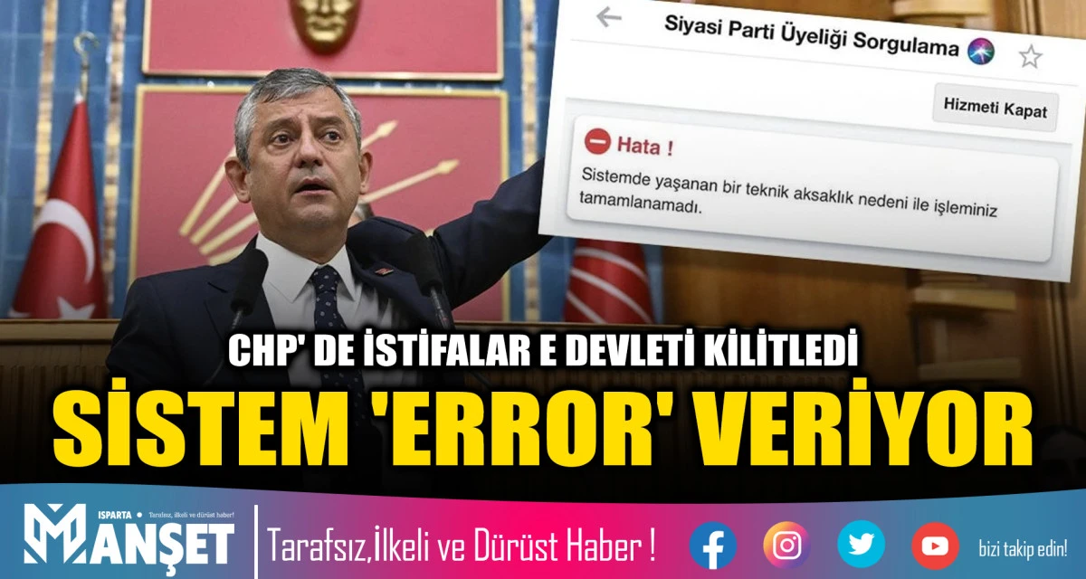 CHP' DE İSTİFALAR E DEVLETİ KİLİTLEDİ, SİSTEM 'ERROR' VERİYOR