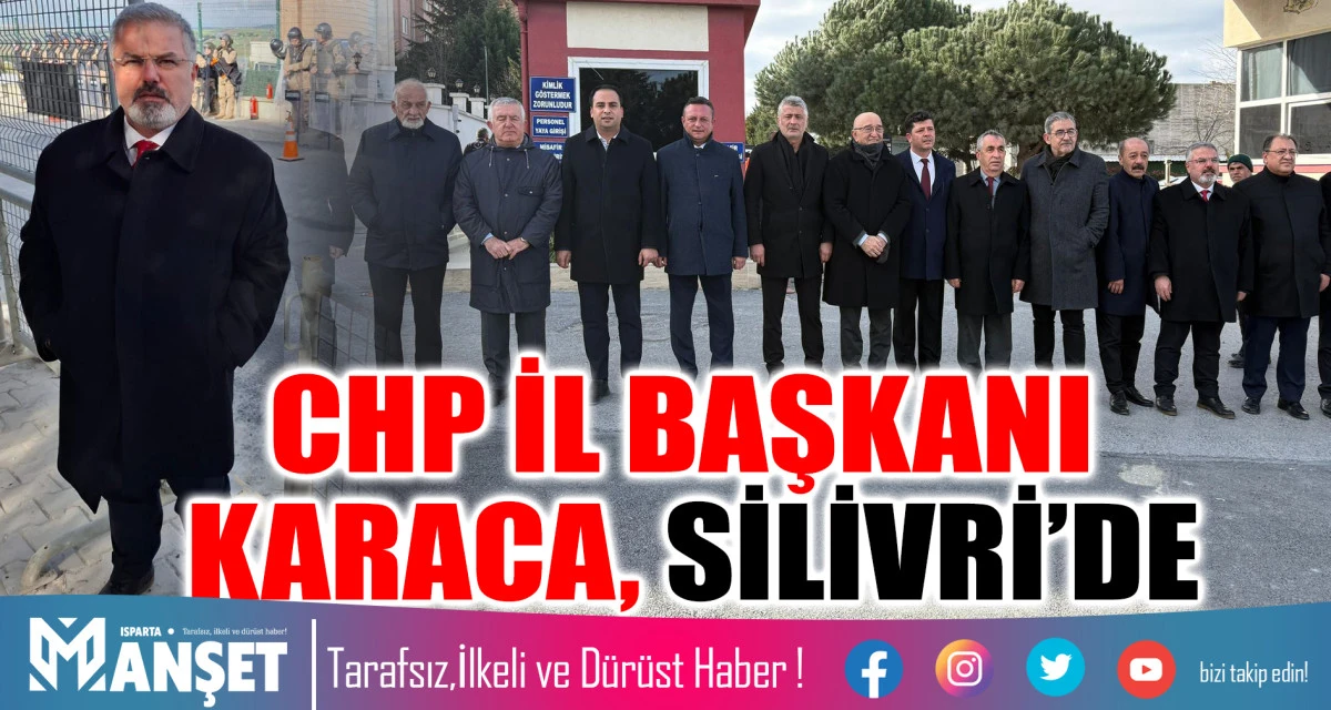 CHP İL BAŞKANI KARACA, SİLİVRİ&rsquo;DE