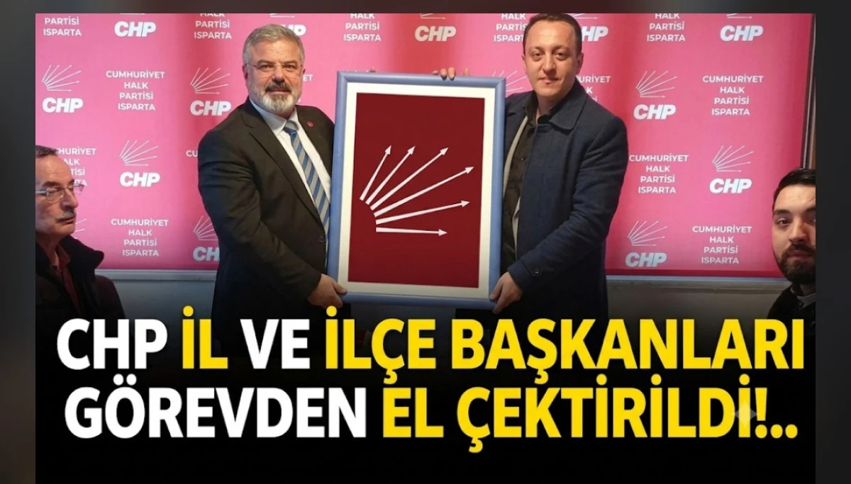 CHP İL VE İL&Ccedil;E BAŞKANLARI G&Ouml;REVDEN EL &Ccedil;EKTİRİLDİ