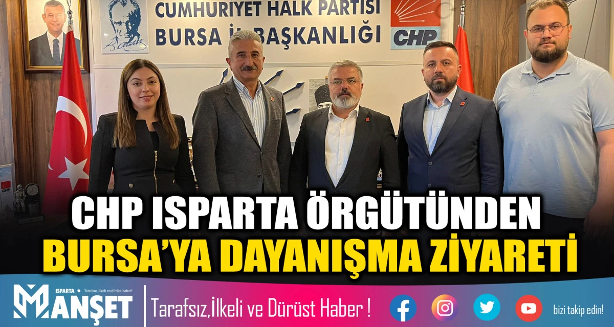CHP ISPARTA &Ouml;RG&Uuml;T&Uuml;NDEN BURSA&rsquo;YA DAYANIŞMA ZİYARETİ