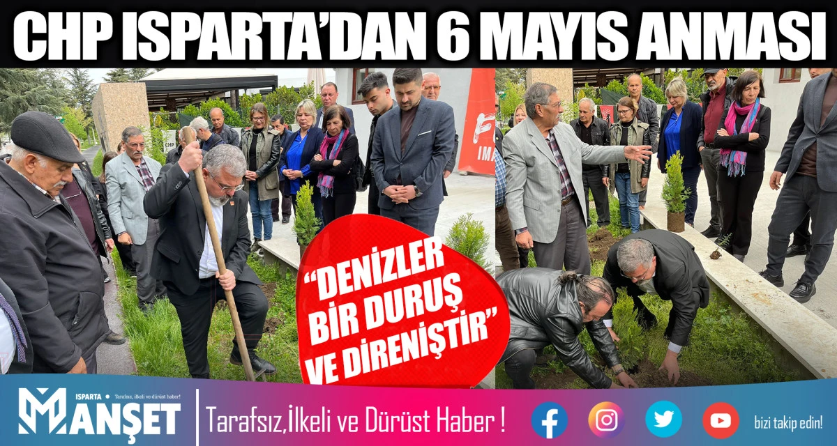 CHP ISPARTA&rsquo;DAN 6 MAYIS ANMASI: &ldquo;DENİZLER BİR DURUŞ VE DİRENİŞTİR&rdquo;