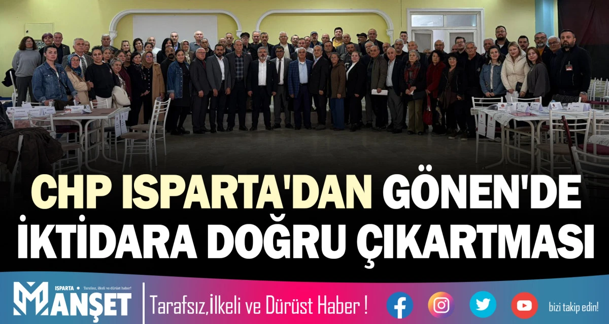 CHP ISPARTA'DAN G&Ouml;NEN'DE "İKTİDARA DOĞRU" &Ccedil;IKARTMASI