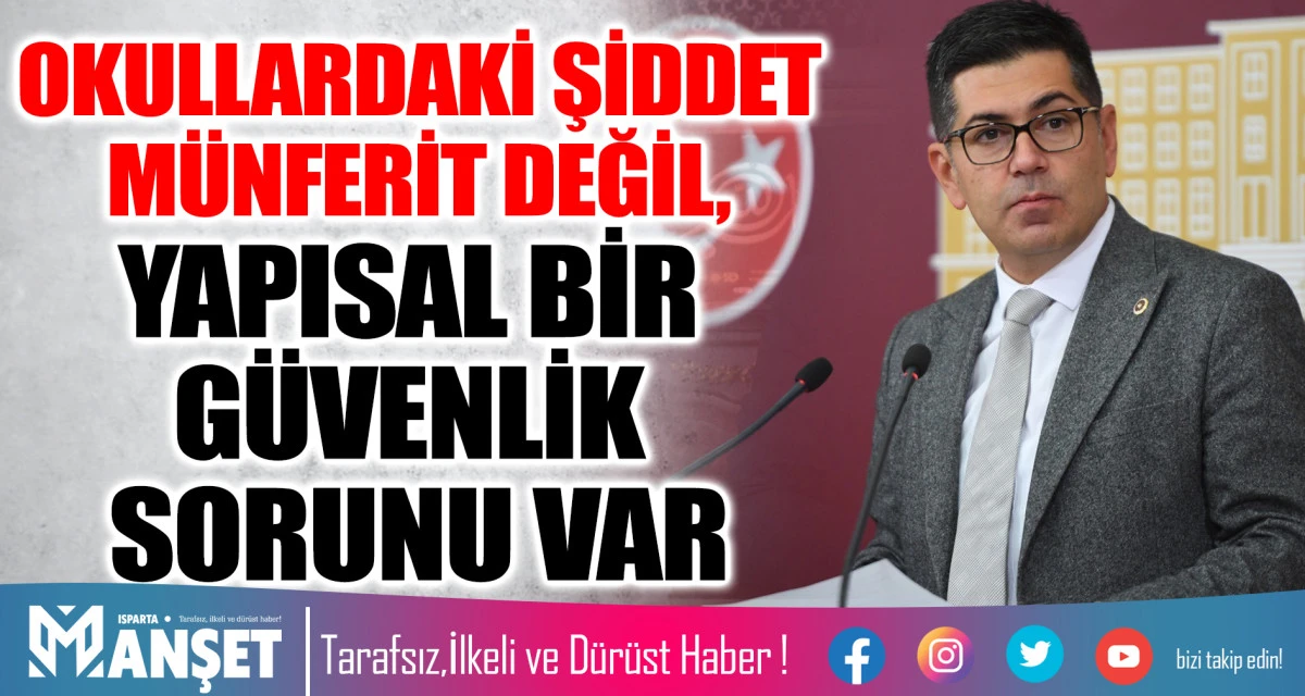 CHP&rsquo;Lİ HALICI: &ldquo;OKULLARDAKİ ŞİDDET M&Uuml;NFERİT DEĞİL, YAPISAL BİR G&Uuml;VENLİK SORUNU VAR&rdquo;