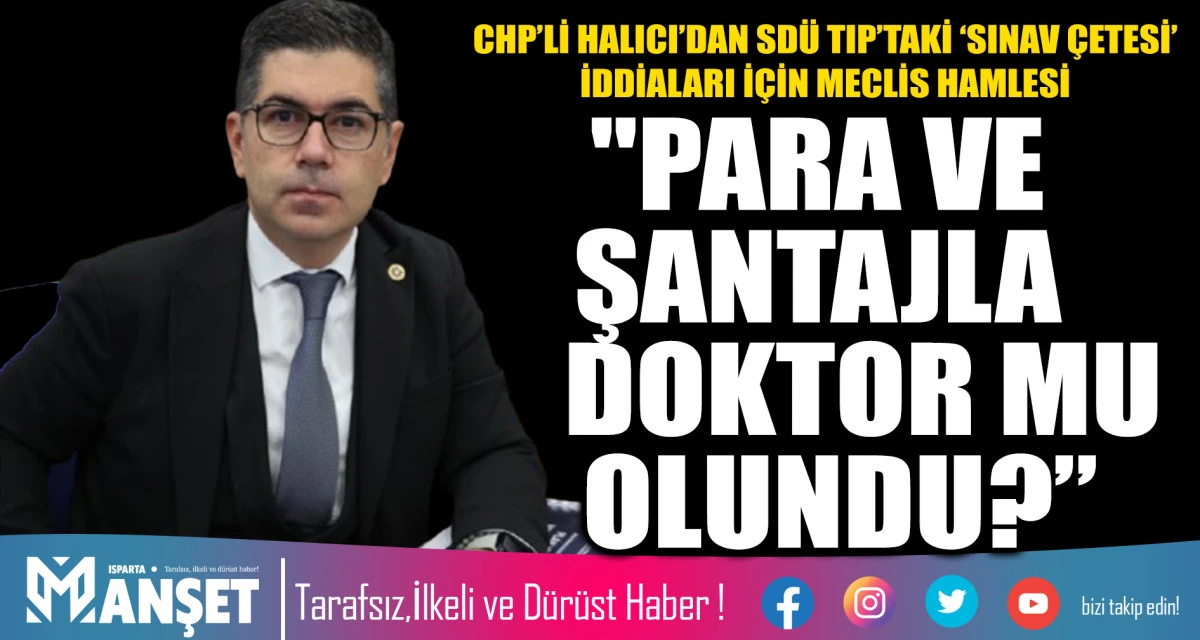 CHP&rsquo;Lİ HALICI&rsquo;DAN SD&Uuml; TIP&rsquo;TAKİ &lsquo;SINAV &Ccedil;ETESİ&rsquo; İDDİALARI İ&Ccedil;İN MECLİS HAMLESİ "PARA VE ŞANTAJLA DOKTOR MU OLUNDU?&rdquo;