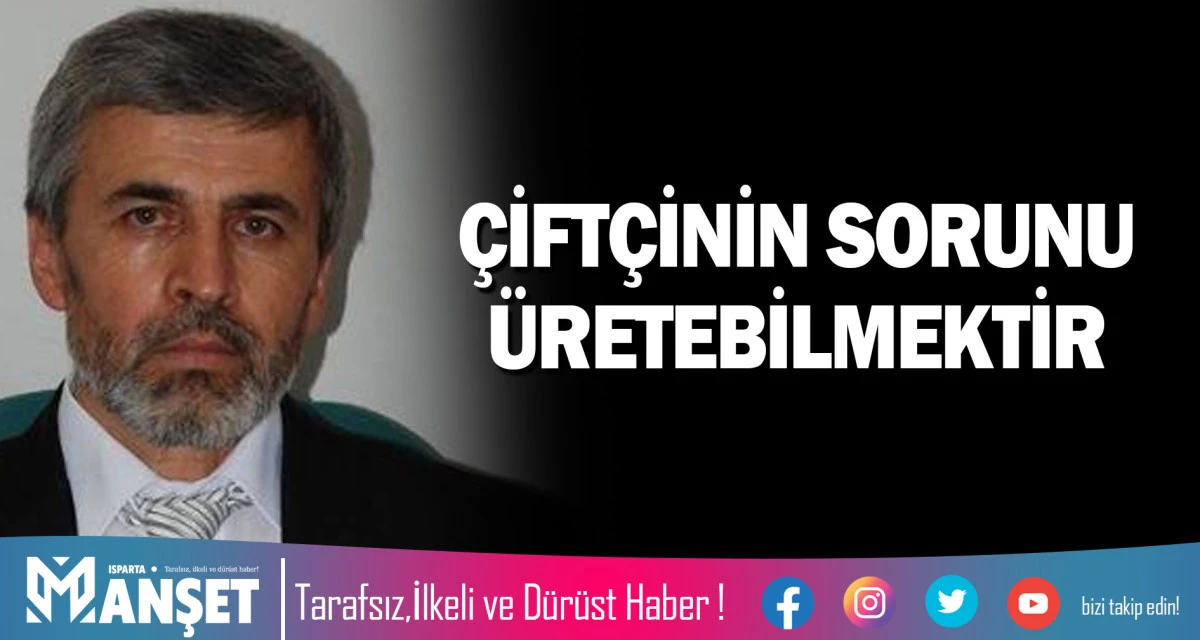 &Ccedil;İFT&Ccedil;İNİN SORUNU &Uuml;RETEBİLMEKTİR