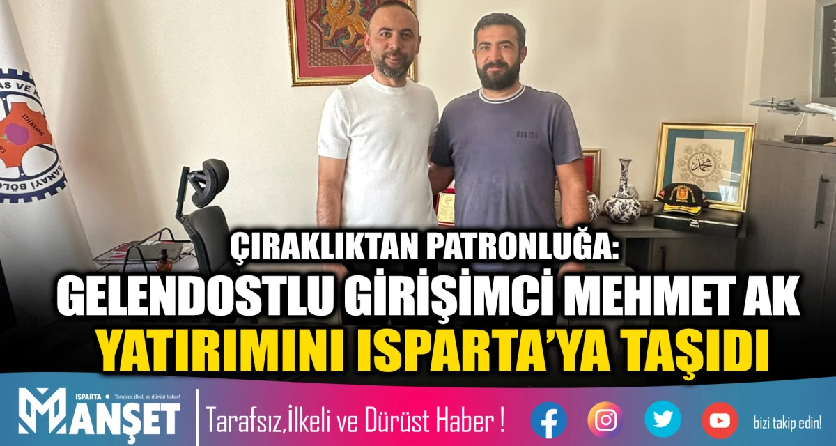 &Ccedil;IRAKLIKTAN PATRONLUĞA: GELENDOSTLU GİRİŞİMCİ MEHMET AK YATIRIMINI ISPARTA&rsquo;YA TAŞIDI