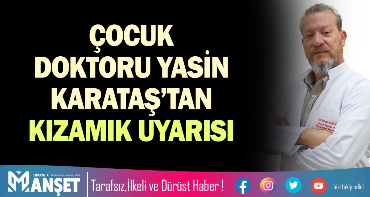 &Ccedil;OCUK DOKTORU YASİN KARATAŞ&rsquo;TAN KIZAMIK UYARISI