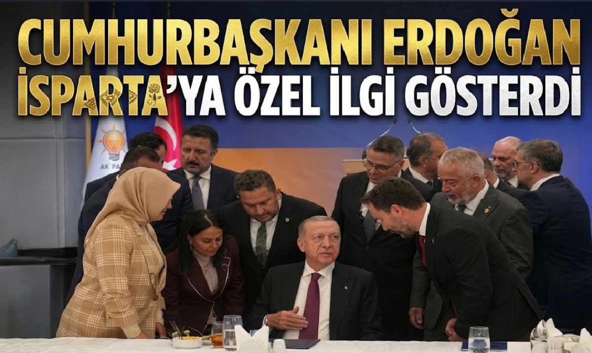 CUMHURBAŞKANI ERDOĞAN İSPARTA'YA &Ouml;ZEL İLGİ G&Ouml;STERDİ