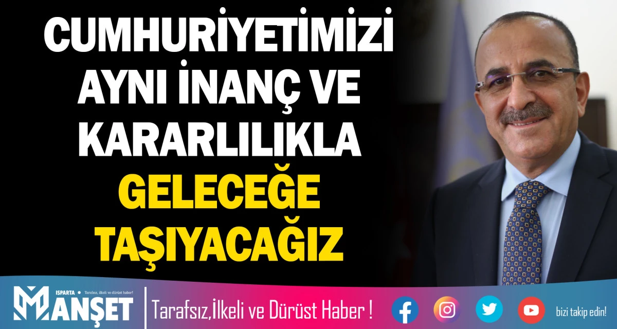 CUMHURİYETİMİZİ AYNI İNAN&Ccedil; VE KARARLILIKLA GELECEĞE TAŞIYACAĞIZ