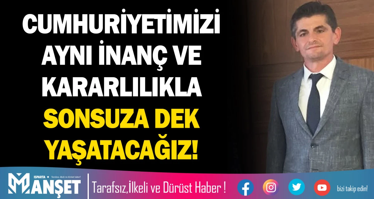 CUMHURİYETİMİZİ AYNI İNAN&Ccedil; VE KARARLILIKLA SONSUZA DEK YAŞATACAĞIZ!