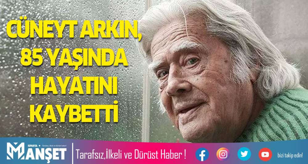 C&Uuml;NEYT ARKIN, 85 YAŞINDA HAYATINI KAYBETTİ