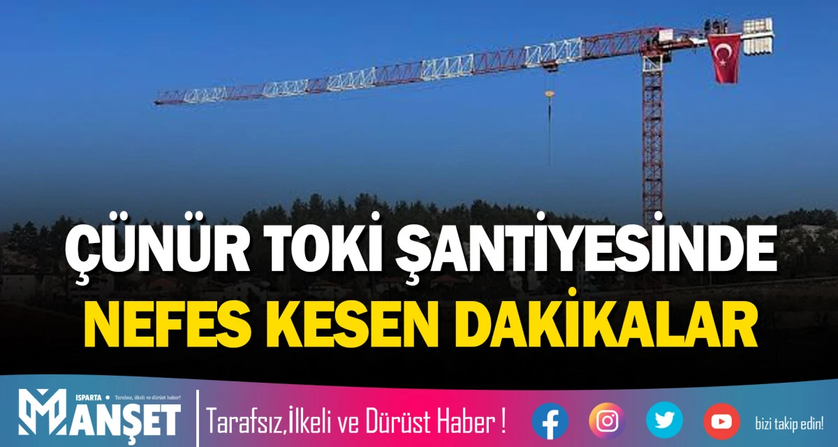 &Ccedil;&Uuml;N&Uuml;R TOKİ ŞANTİYESİNDE NEFES KESEN DAKİKALAR