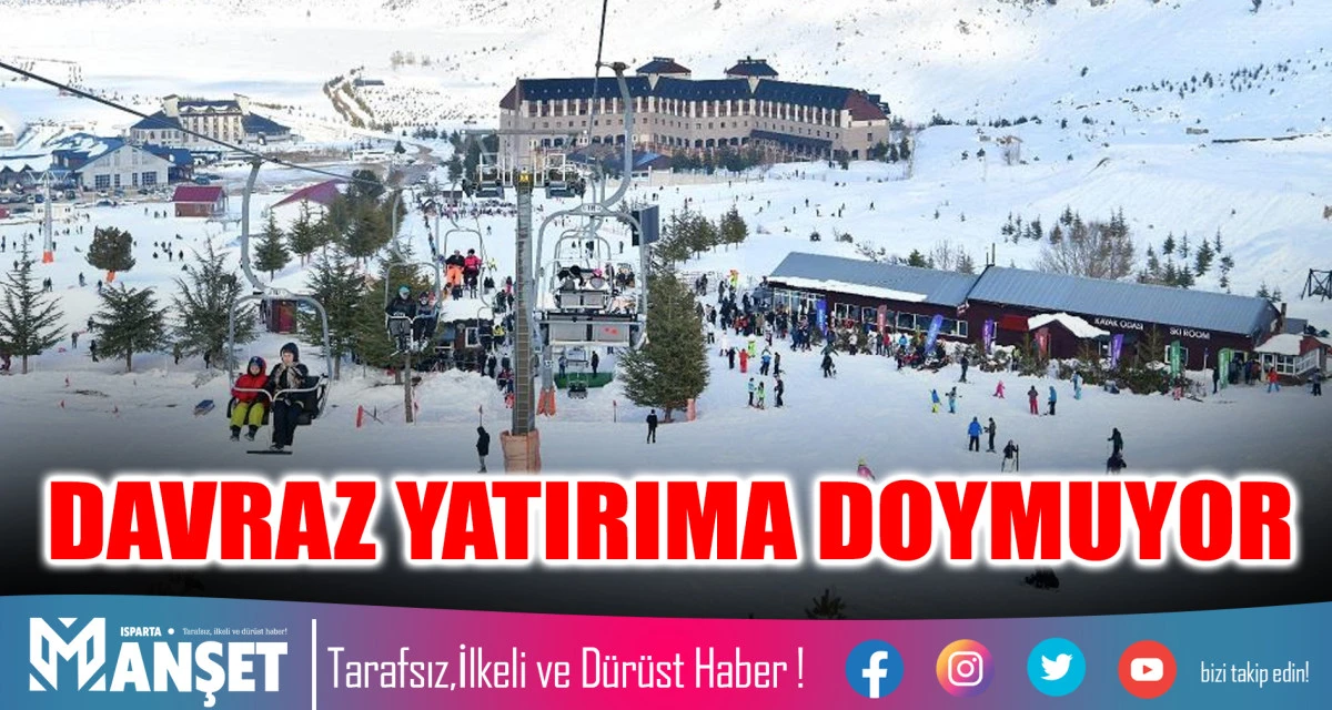 DAVRAZ YATIRIMA DOYMUYOR