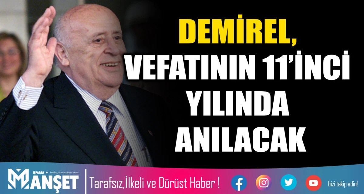 DEMİREL, VEFATININ 11&rsquo;İNCİ YILINDA ANILACAK