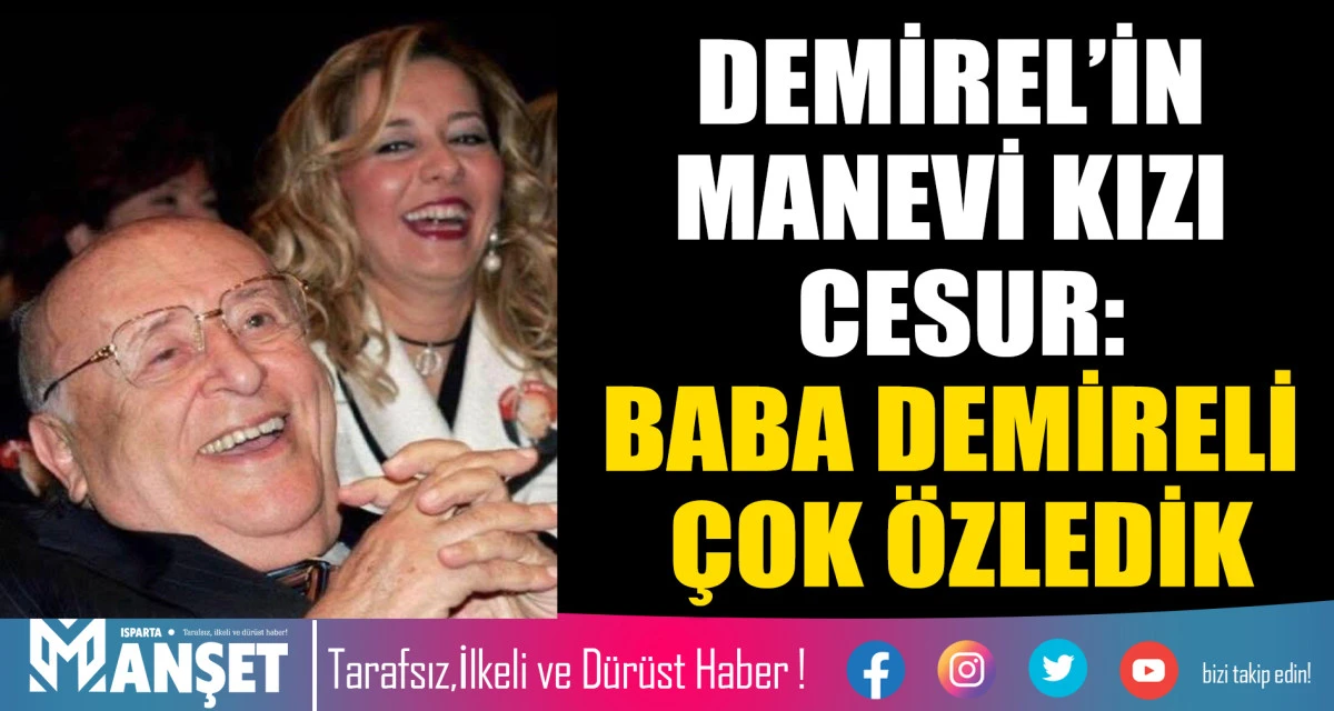 DEMİREL&rsquo;İN MANEVİ KIZI CESUR: BABA DEMİRELİ &Ccedil;OK &Ouml;ZLEDİK