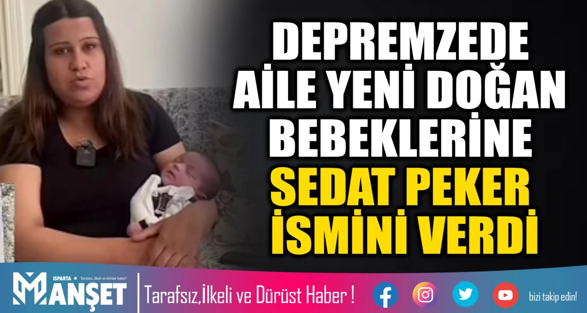 DEPREMZEDE AİLE YENİ DOĞAN BEBEKLERİNE "SEDAT PEKER" İSMİNİ VERDİ