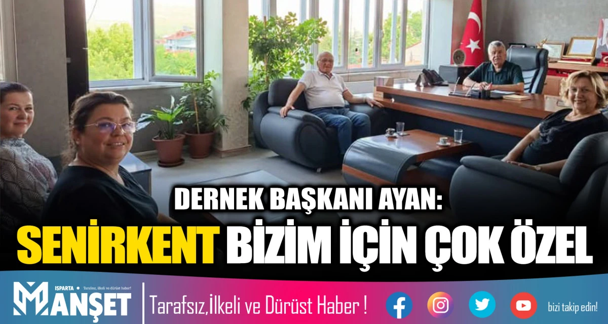 Dernek başkanı Ayan: SENİRKENT BİZİM İCİN &Ccedil;OK &Ouml;ZEL