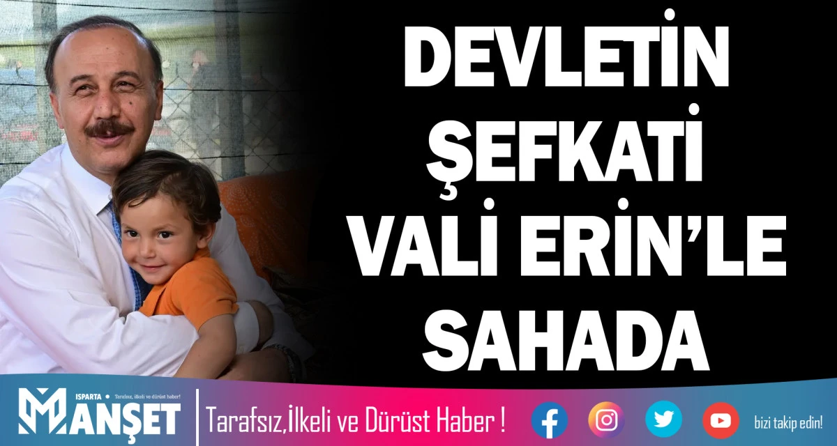 DEVLETİN ŞEFKATİ VALİ ERİN&rsquo;LE SAHADA