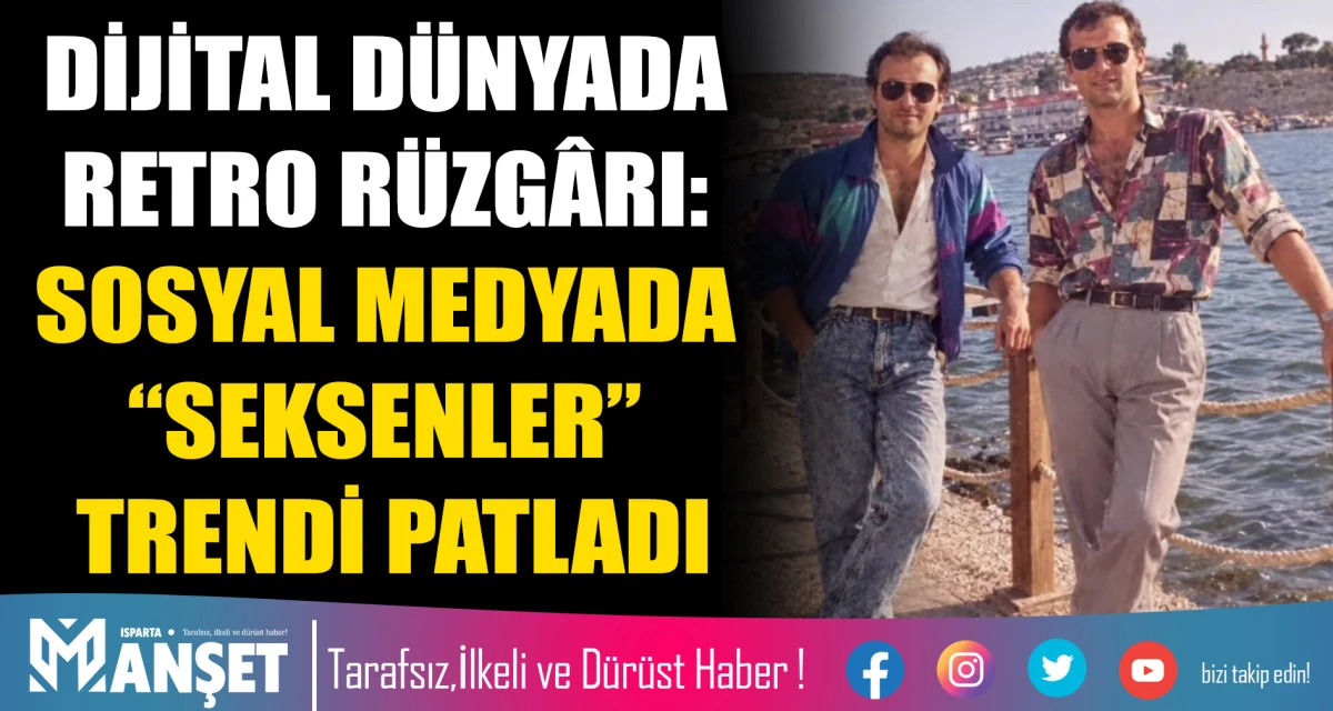 DİJİTAL D&Uuml;NYADA RETRO R&Uuml;ZG&Acirc;RI: SOSYAL MEDYADA &ldquo;SEKSENLER&rdquo; TRENDİ PATLADI