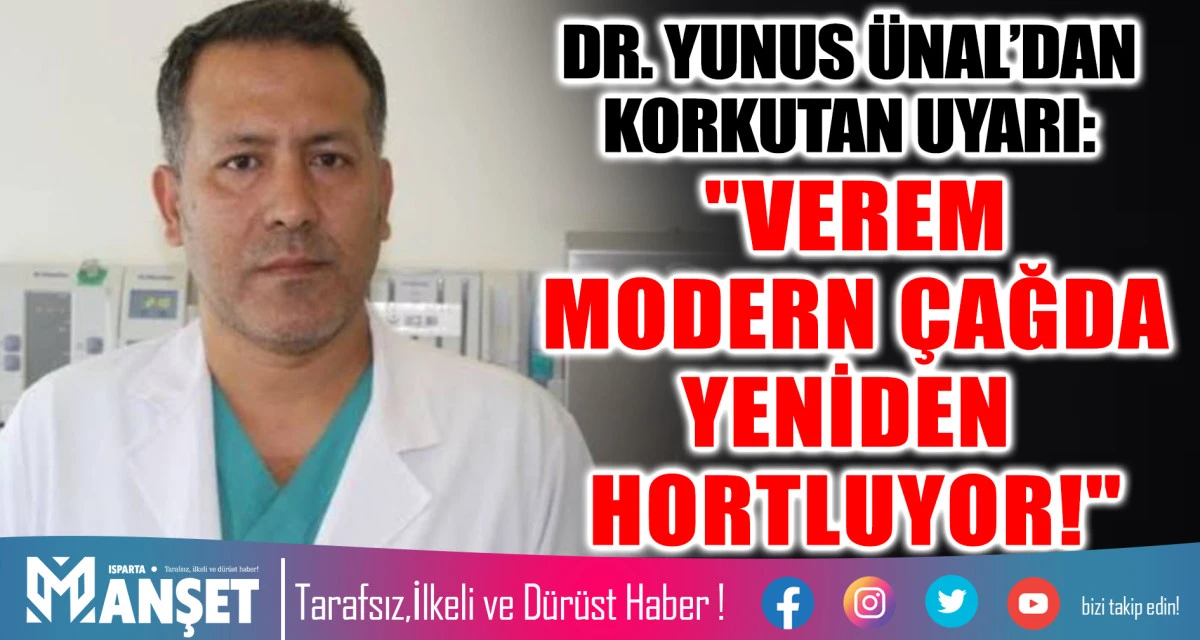 DR. YUNUS &Uuml;NAL&rsquo;DAN KORKUTAN UYARI: "VEREM MODERN &Ccedil;AĞDA YENİDEN HORTLUYOR!"