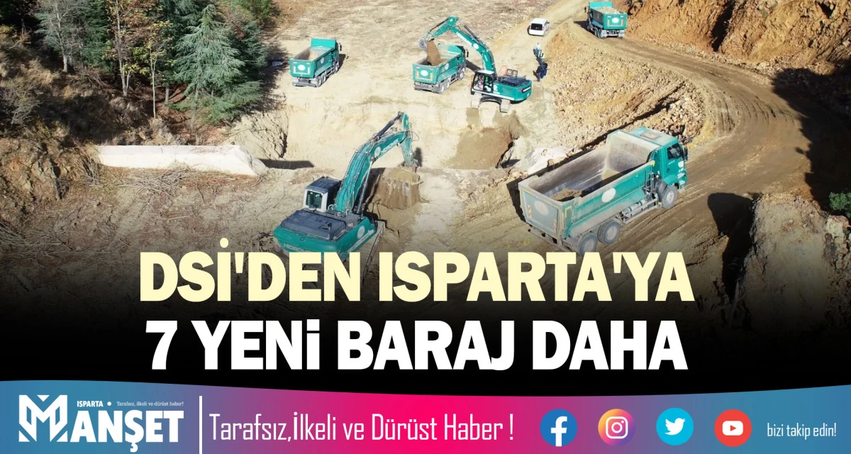 DSİ'DEN ISPARTA'YA 7 YENİ BARAJ DAHA