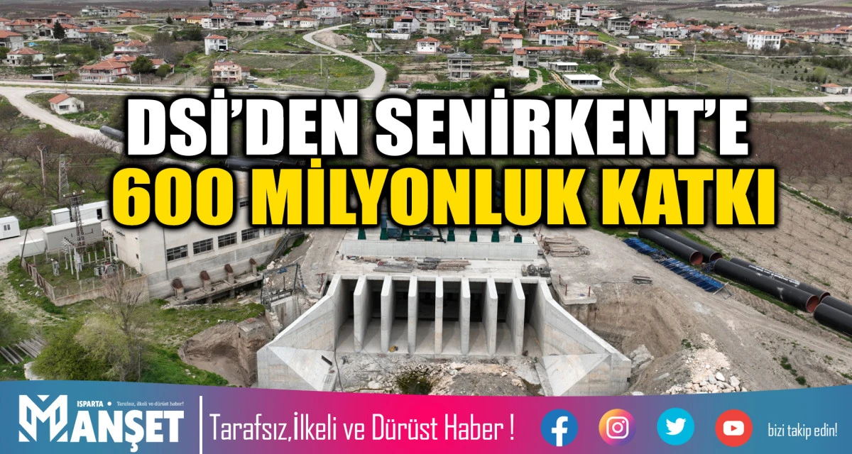 DSİ&rsquo;DEN SENİRKENT&rsquo;E 600 MİLYONLUK KATKI