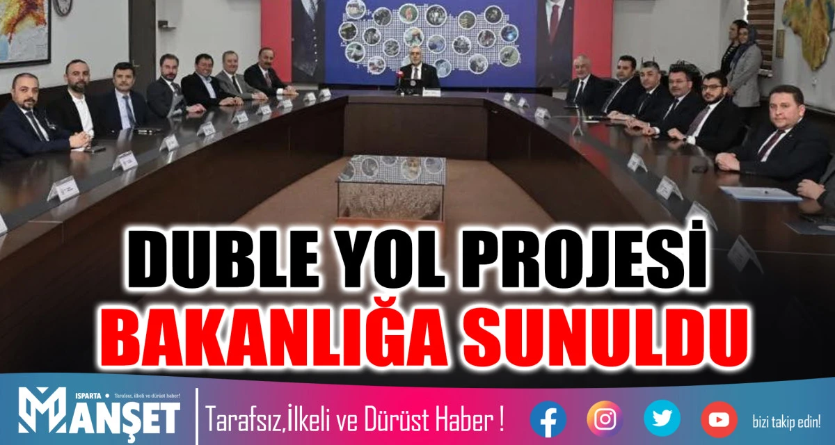 DUBLE YOL PROJESİ BAKANLIĞA SUNULDU