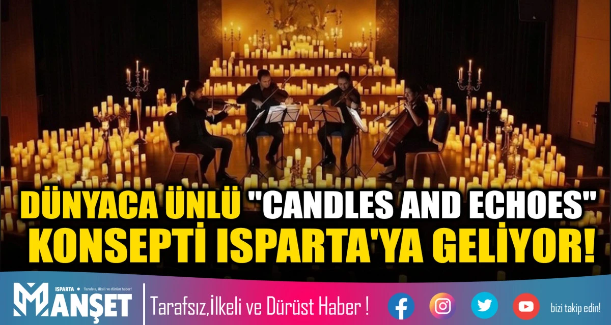 D&Uuml;NYACA &Uuml;NL&Uuml; "CANDLES AND ECHOES" KONSEPTİ ISPARTA'YA GELİYOR!