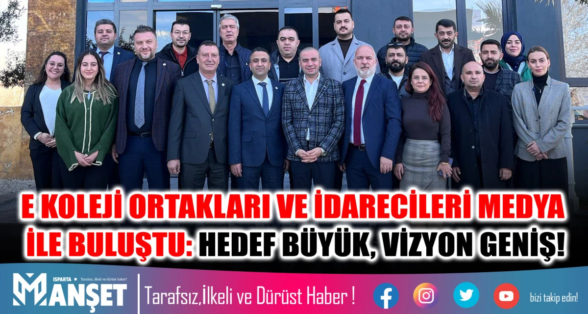 E KOLEJİ ORTAKLARI VE İDARECİLERİ MEDYA İLE BULUŞTU: HEDEF BÜYÜK, VİZYON GENİŞ!