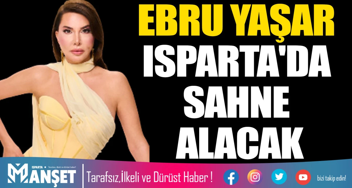 EBRU YAŞAR ISPARTA'DA SAHNE ALACAK