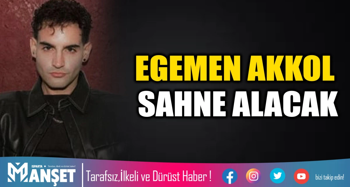 EGEMEN AKKOL SAHNE ALACAK