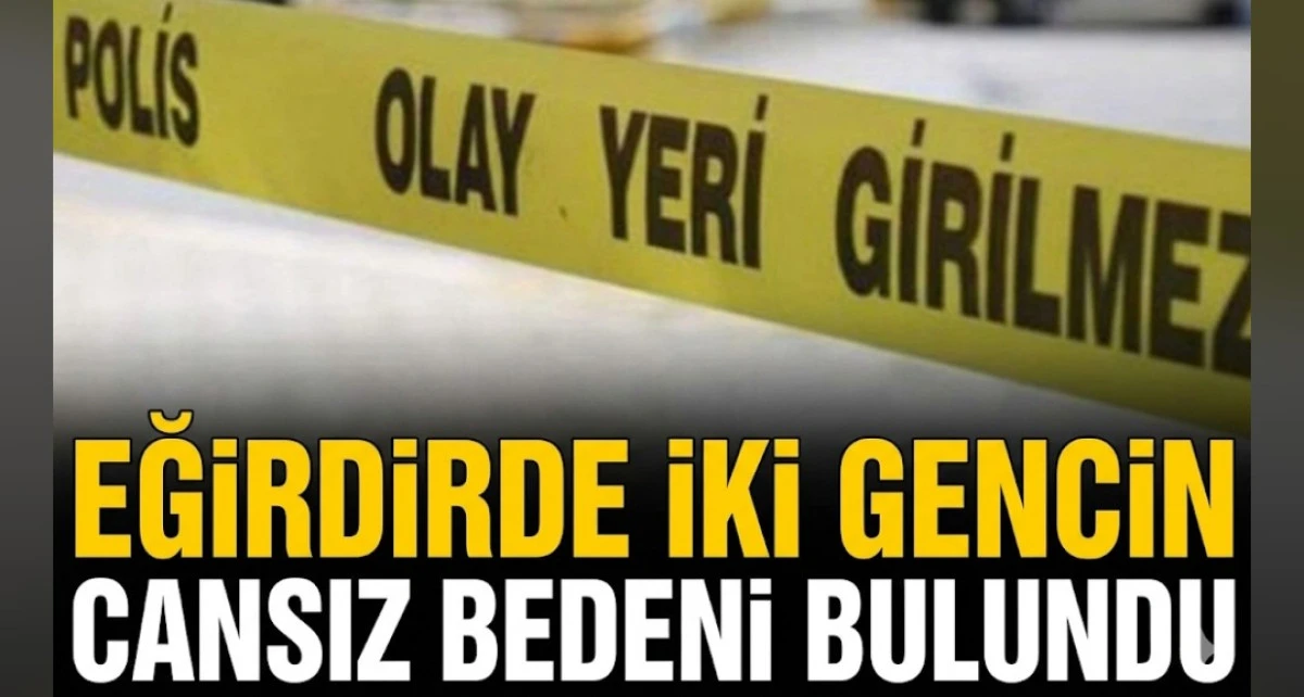 EĞİRDİR DE İKİ GENCİN CESEDİ BULUNDU