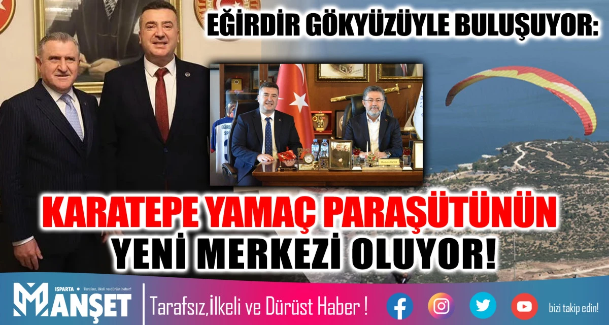 EĞİRDİR G&Ouml;KY&Uuml;Z&Uuml;YLE BULUŞUYOR:  KARATEPE YAMA&Ccedil; PARAŞ&Uuml;T&Uuml;N&Uuml;N YENİ MERKEZİ OLUYOR!