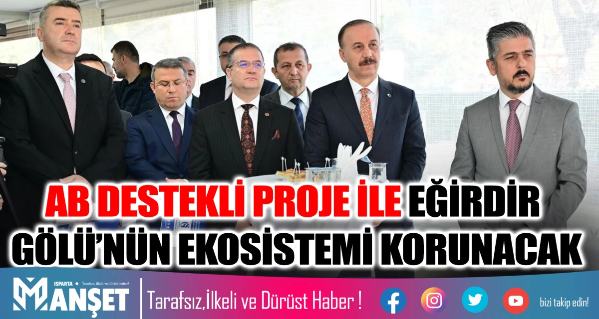 Eğirdir G&ouml;l&uuml; İ&ccedil;in AB Destekli Koruma Projesi Hayata Ge&ccedil;iyor