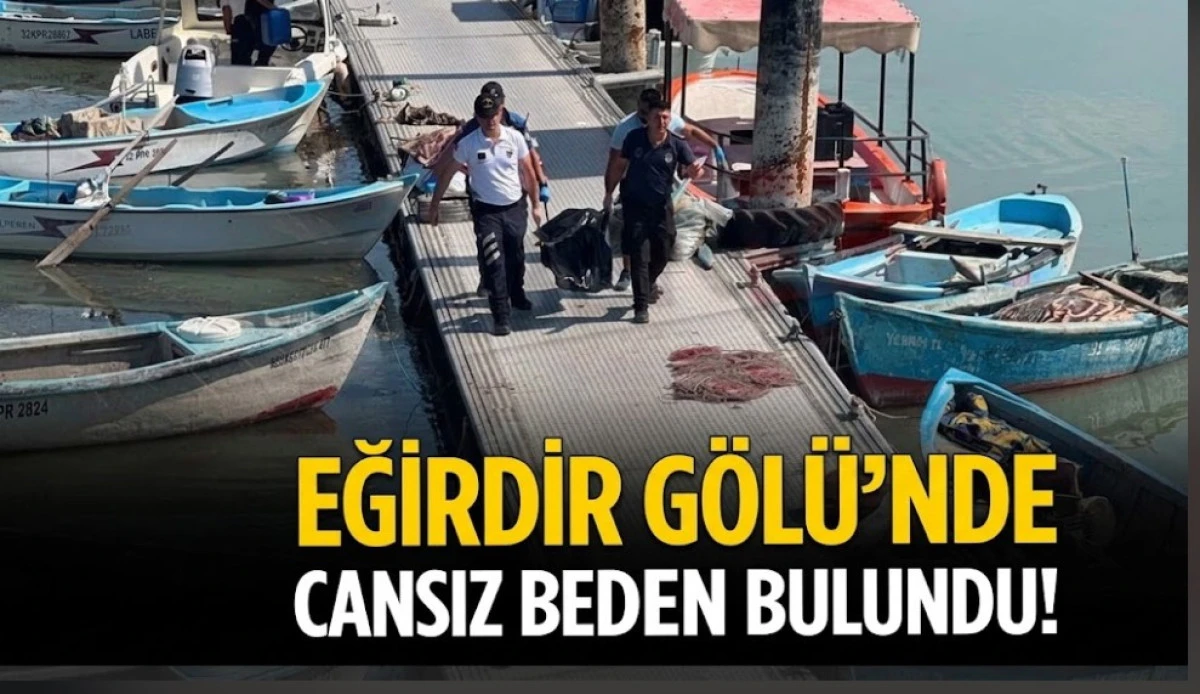 EGİRDİR G&Ouml;L&Uuml;NDE CANSIZ BEDENİ BULUNDU