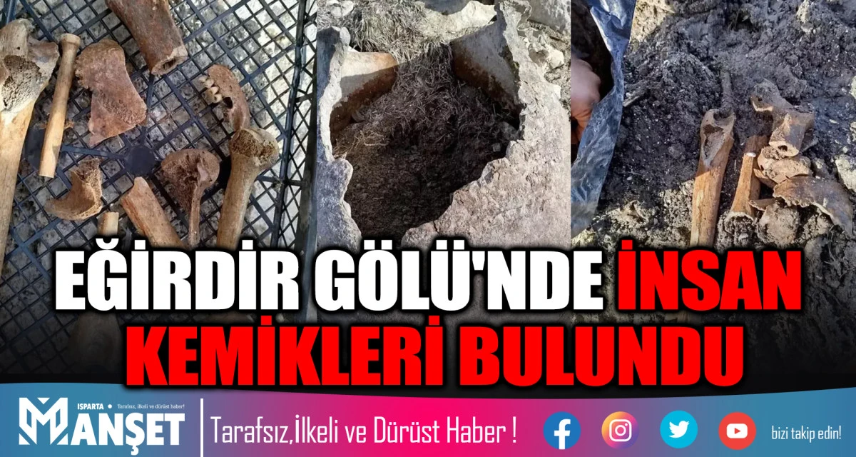 EĞİRDİR G&Ouml;L&Uuml;'NDE İNSAN KEMİKLERİ BULUNDU