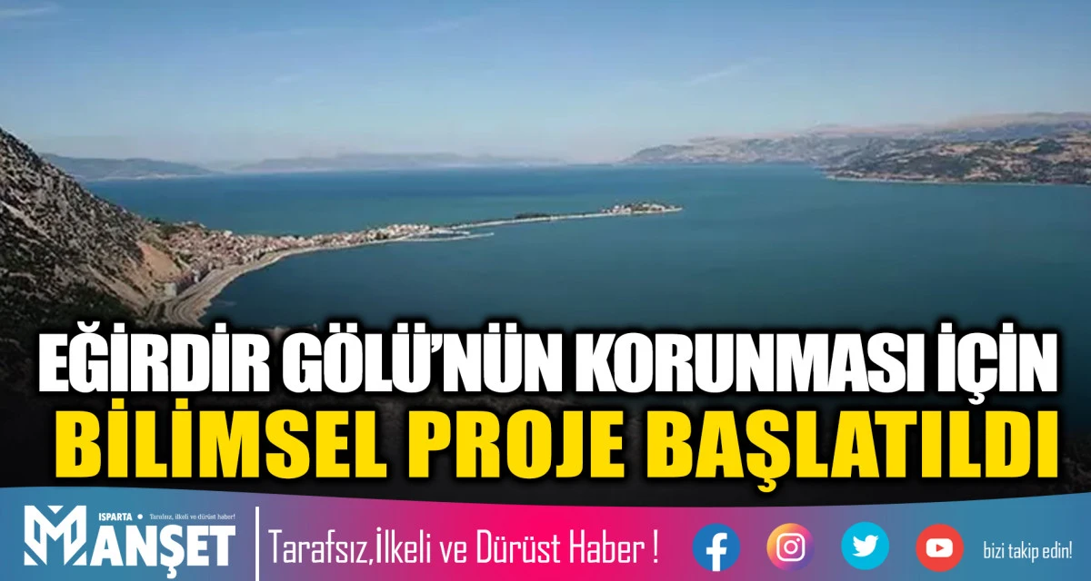 EĞİRDİR G&Ouml;L&Uuml;&rsquo;N&Uuml;N KORUNMASI İ&Ccedil;İN BİLİMSEL PROJE BAŞLATILDI