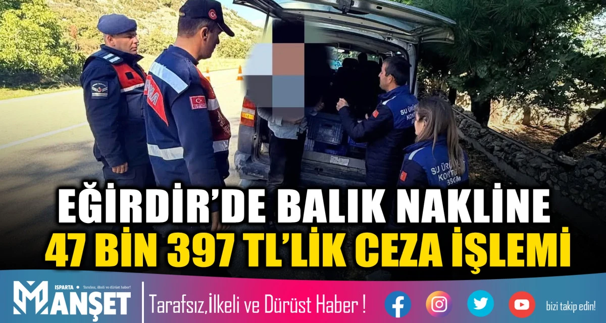 Eğirdir&rsquo;de 50 Kilogram Balığa El Konuldu: 47 Bin 397 TL Ceza İşlemi