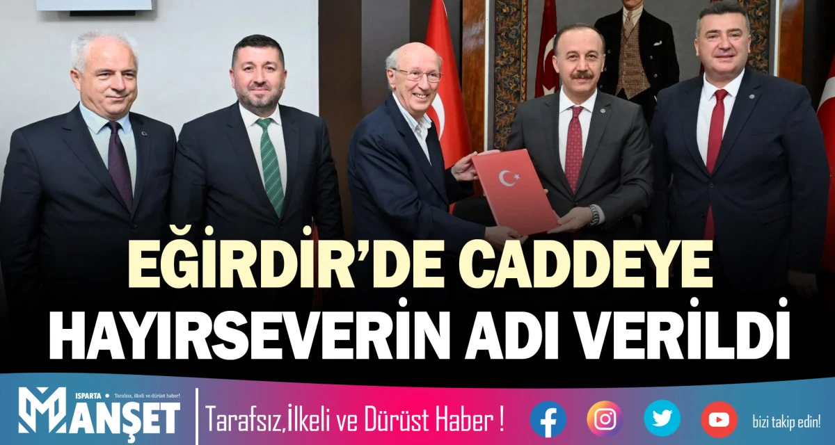 EĞİRDİR&rsquo;DE CADDEYE HAYIRSEVERİN ADI VERİLDİ