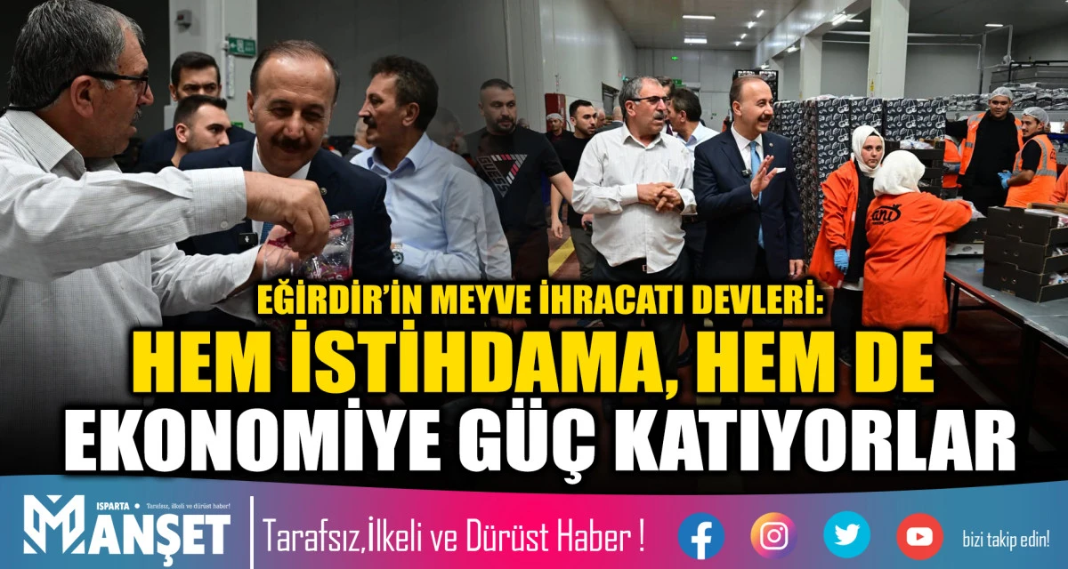 EĞİRDİR&rsquo;İN MEYVE İHRACATI DEVLERİ: HEM İSTİHDAMA, HEM DE EKONOMİYE G&Uuml;&Ccedil; KATIYORLAR