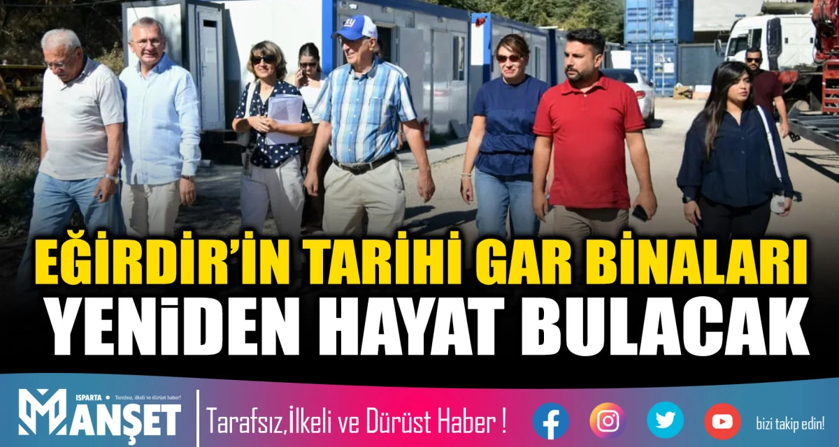 EĞİRDİR&rsquo;İN TARİHİ GAR BİNALARI YENİDEN HAYAT BULACAK