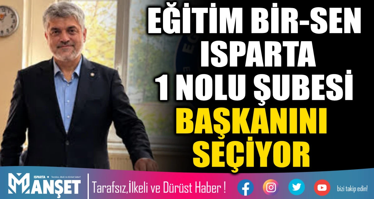 EĞİTİM-BİR-SEN ISPARTA 1 NOLU ŞUBESİ BAŞKANINI SE&Ccedil;İYOR