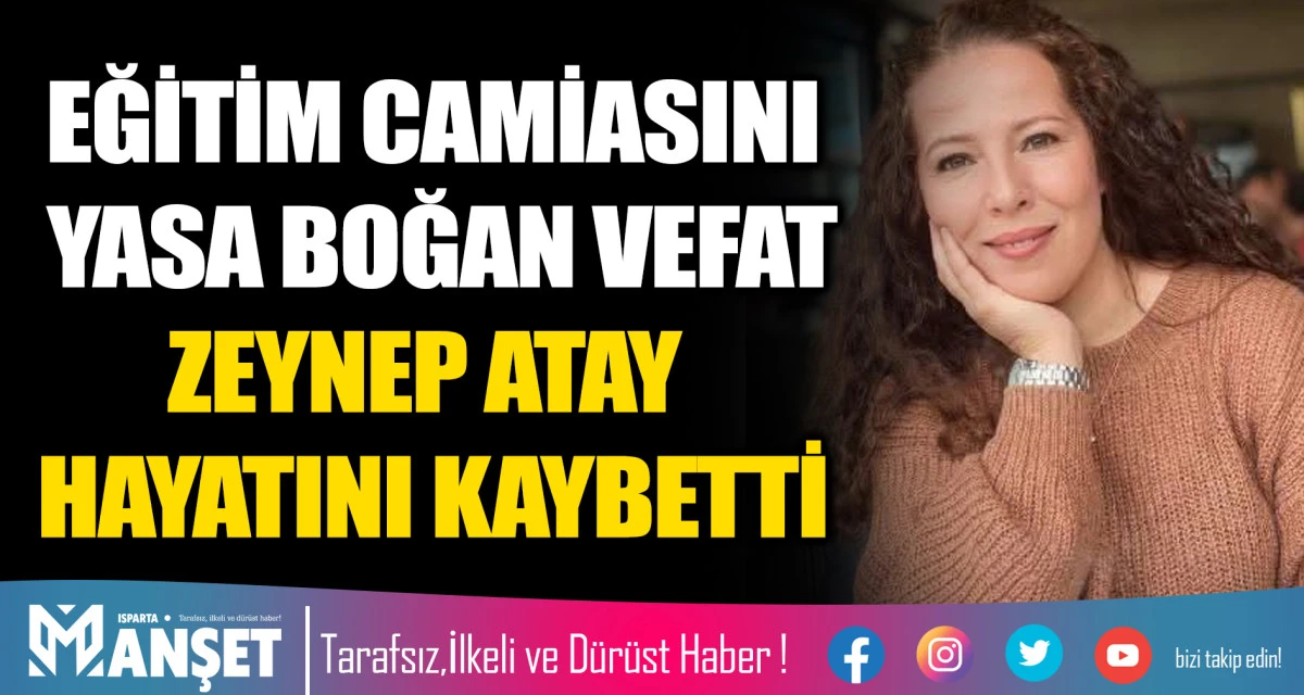EĞİTİM CAMİASINI YASA BOĞAN VEFAT ZEYNEP ATAY HAYATINI KAYBETTİ